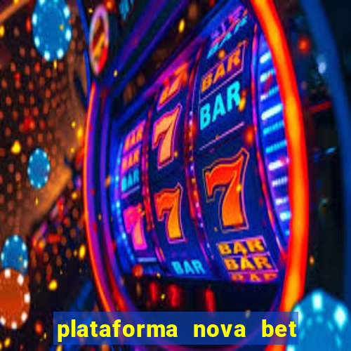 plataforma nova bet com bonus de cadastro